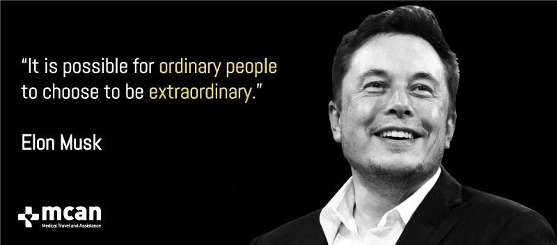 It is possible for ordinary people to choose to be extraordinary. – Elon Musk